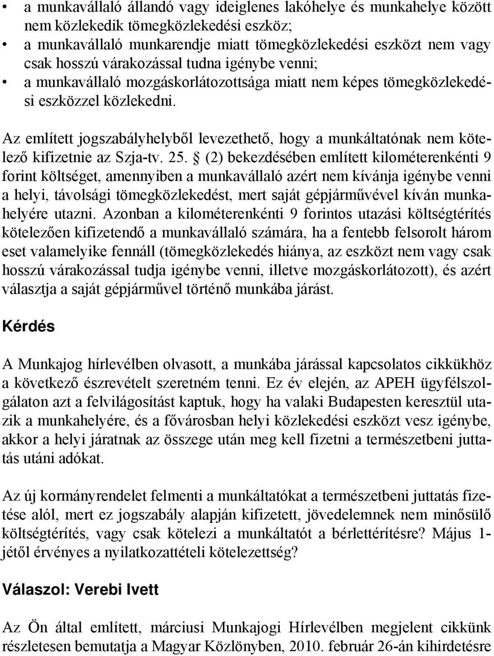 Az említett jogszabályhelyből levezethető, hogy a munkáltatónak nem kötelező kifizetnie az Szja-tv. 25.