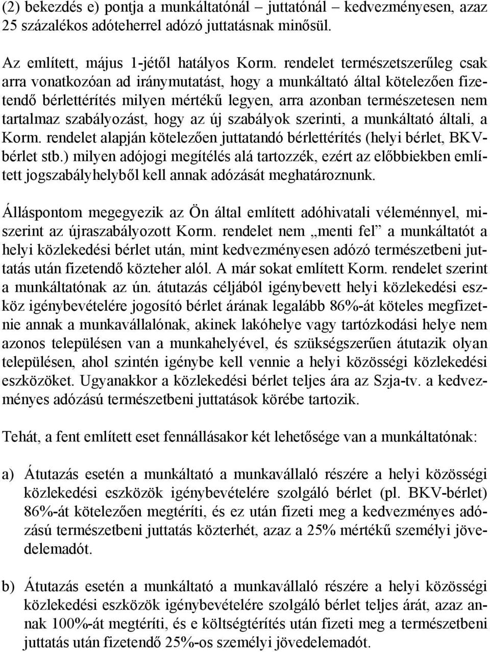 szabályozást, hogy az új szabályok szerinti, a munkáltató általi, a Korm. rendelet alapján kötelezően juttatandó bérlettérítés (helyi bérlet, BKVbérlet stb.