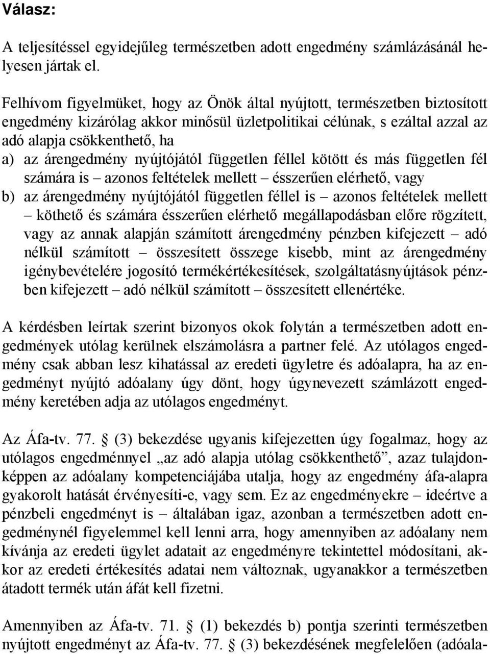 nyújtójától független féllel kötött és más független fél számára is azonos feltételek mellett ésszerűen elérhető, vagy b) az árengedmény nyújtójától független féllel is azonos feltételek mellett