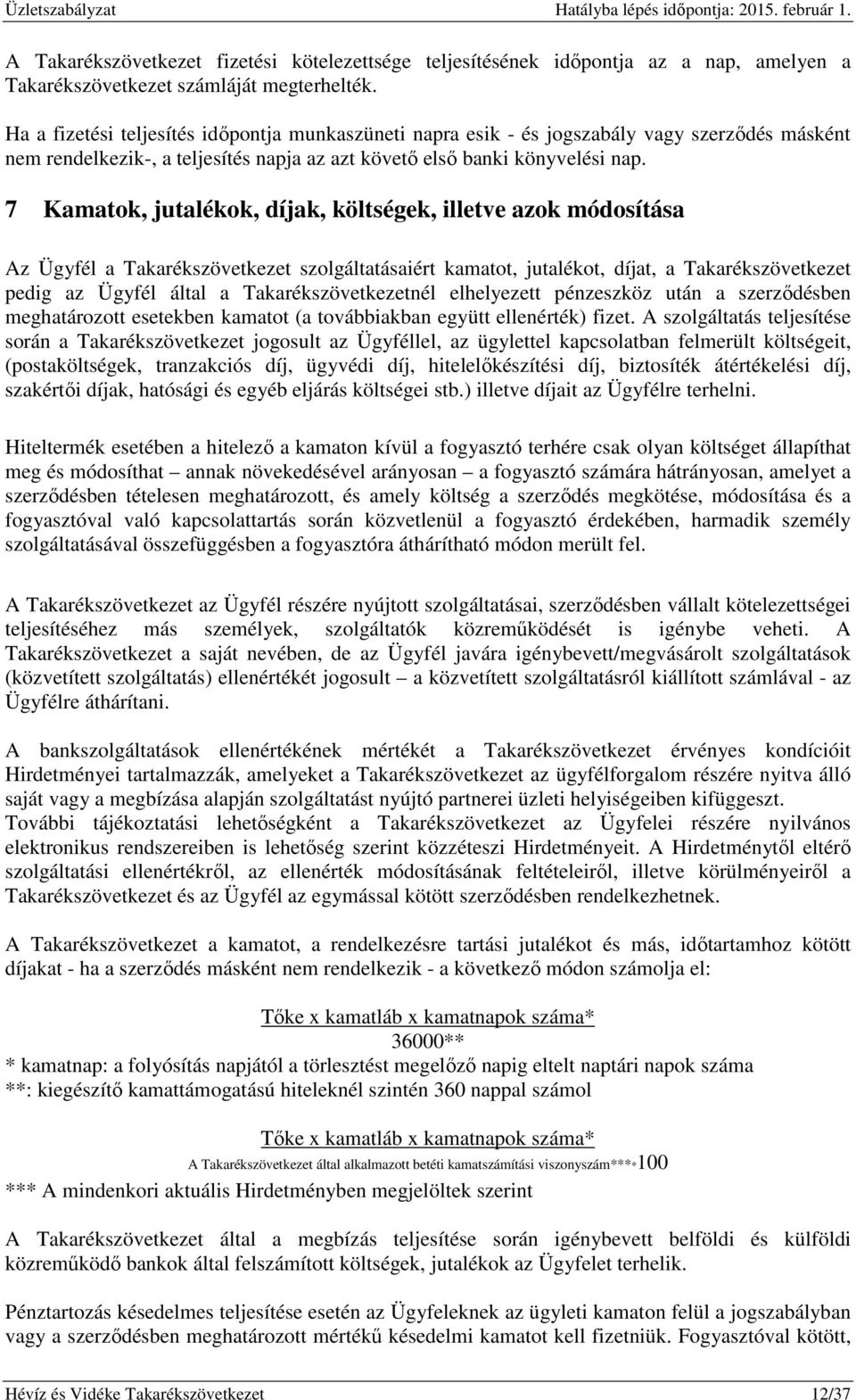 7 Kamatok, jutalékok, díjak, költségek, illetve azok módosítása Az Ügyfél a Takarékszövetkezet szolgáltatásaiért kamatot, jutalékot, díjat, a Takarékszövetkezet pedig az Ügyfél által a