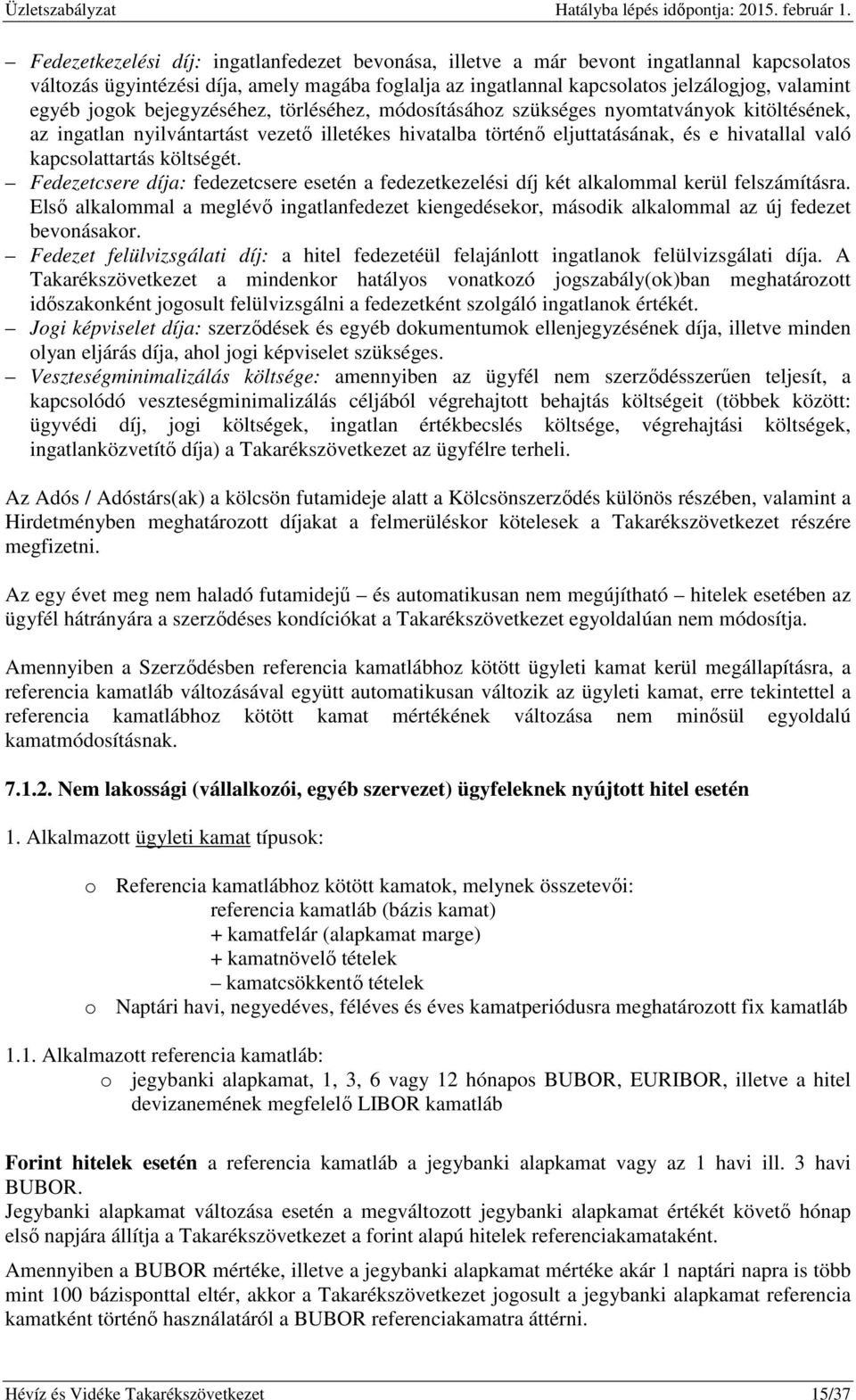 költségét. Fedezetcsere díja: fedezetcsere esetén a fedezetkezelési díj két alkalommal kerül felszámításra.