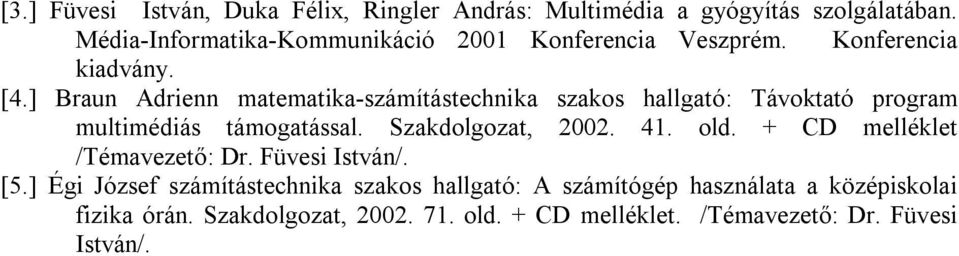 ] Braun Adrienn matematika-számítástechnika szakos hallgató: Távoktató program multimédiás támogatással. Szakdolgozat, 2002. 41. old.