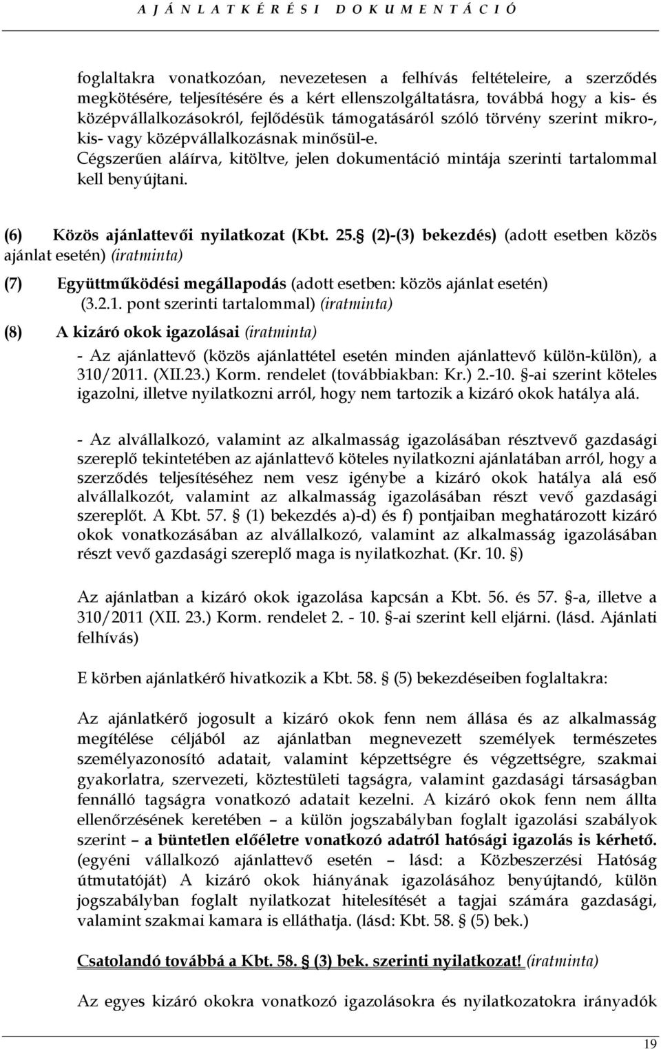 (6) Közös ajánlattevıi nyilatkozat (Kbt. 25. (2)-(3) bekezdés) (adott esetben közös ajánlat esetén) (iratminta) (7) Együttmőködési megállapodás (adott esetben: közös ajánlat esetén) (3.2.1.