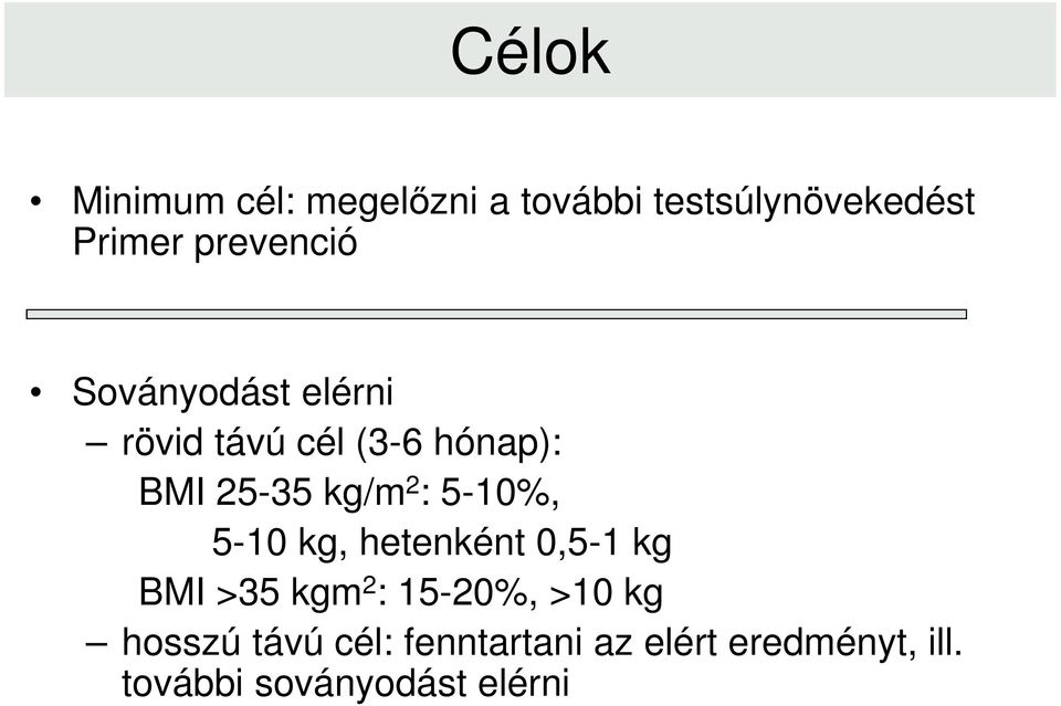 2 : 5-10%, 5-10 kg, hetenként 0,5-1 kg BMI >35 kgm 2 : 15-20%, >10 kg