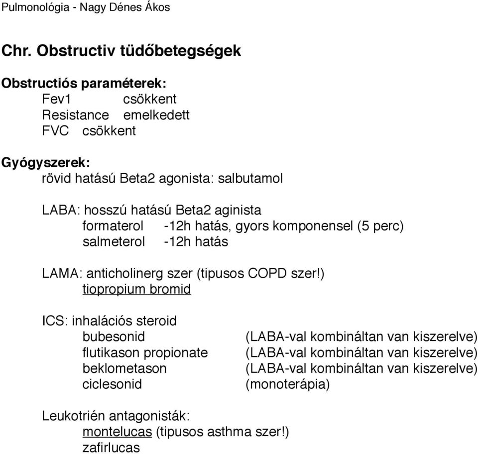 )!! tiopropium bromid! ICS: inhalációs steroid!! bubesonid!!! (LABA-val kombináltan van kiszerelve)!! flutikason propionate!