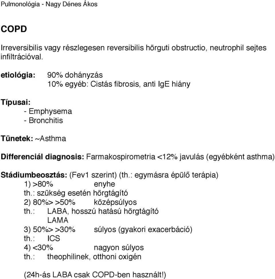 - Bronchitis Tünetek: ~Asthma Differenciál diagnosis: Farmakospirometria <12% javulás (egyébként asthma) Stádiumbeosztás: (Fev1 szerint) (th.