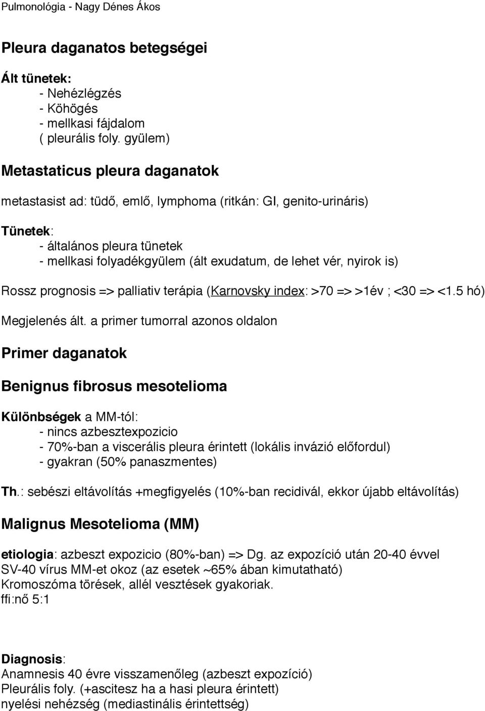 - mellkasi folyadékgyülem (ált exudatum, de lehet vér, nyirok is) Rossz prognosis => palliativ terápia (Karnovsky index: >70 => >1év ; <30 => <1.5 hó) Megjelenés ált.