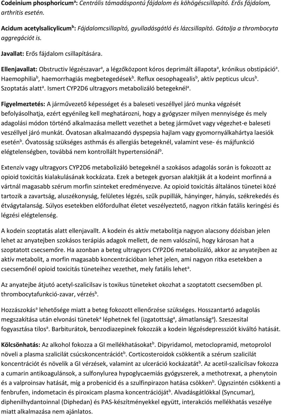 Haemophilia b, haemorrhagiás megbetegedések b. Reflux oesophagealis b, aktív pepticus ulcus b. Szoptatás alatt a. Ismert CYP2D6 ultragyors metabolizáló betegeknél a.