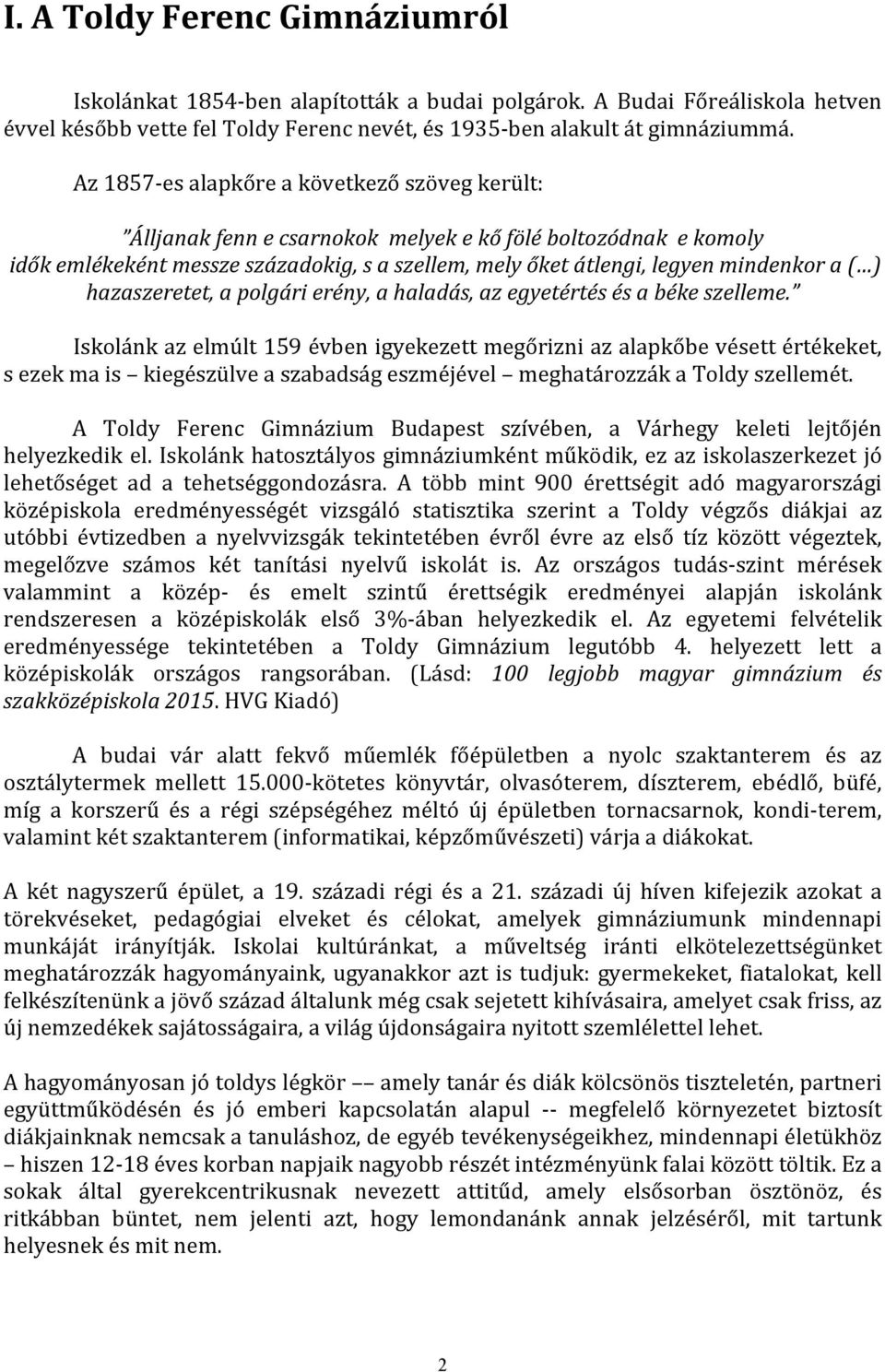 ) hazaszeretet, a polgári erény, a haladás, az egyetértés és a béke szelleme.