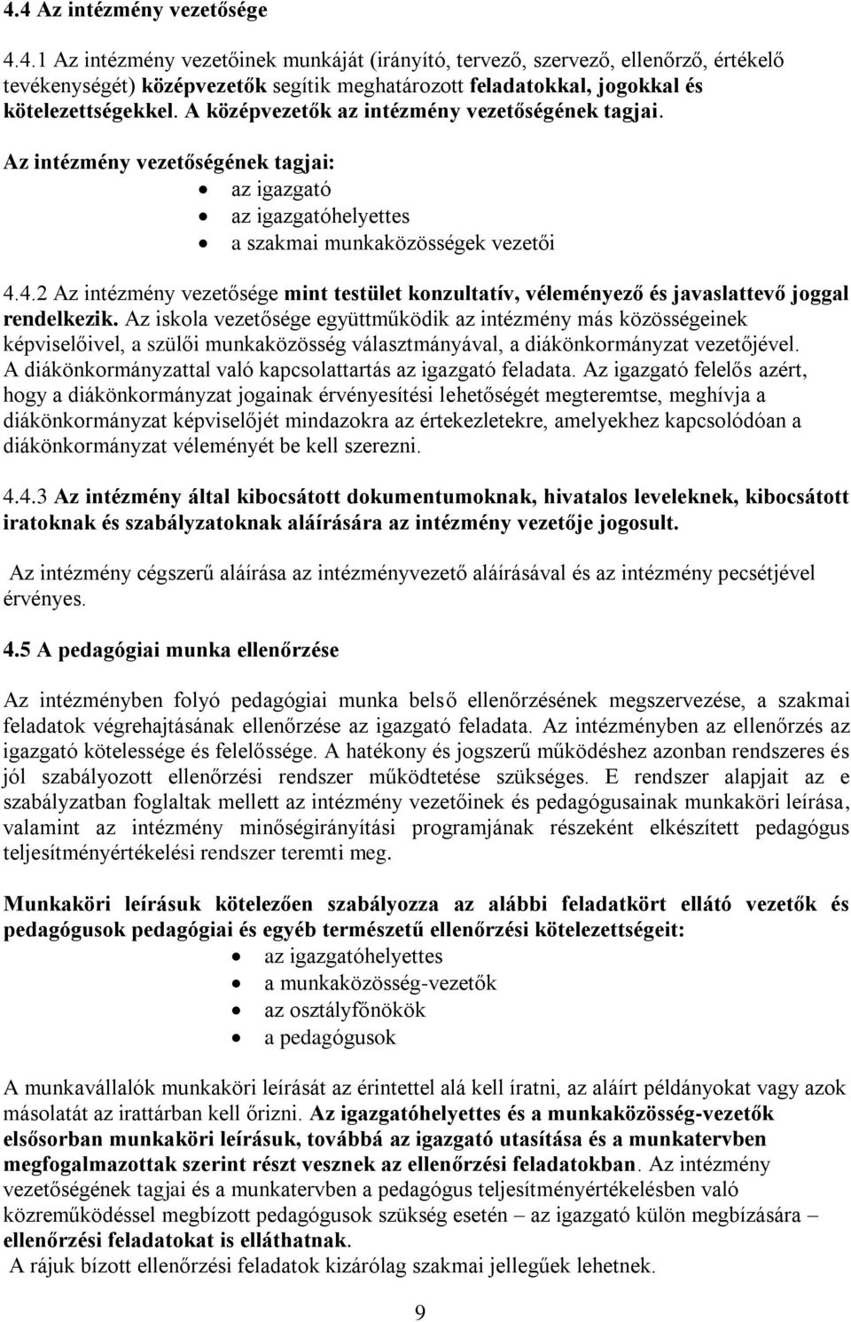 4.2 Az intézmény vezetősége mint testület konzultatív, véleményező és javaslattevő joggal rendelkezik.