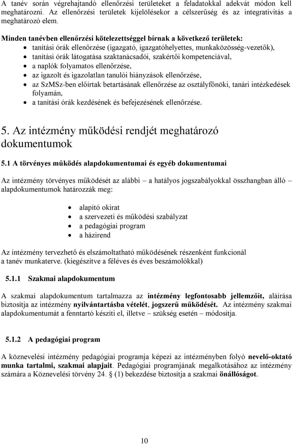 szakértői kompetenciával, a naplók folyamatos ellenőrzése, az igazolt és igazolatlan tanulói hiányzások ellenőrzése, az SzMSz-ben előírtak betartásának ellenőrzése az osztályfőnöki, tanári