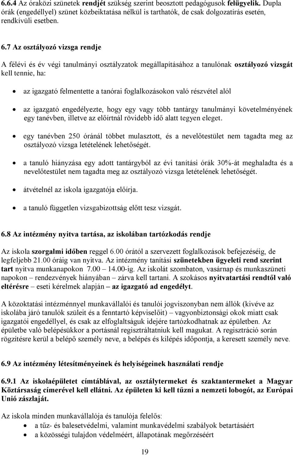 részvétel alól az igazgató engedélyezte, hogy egy vagy több tantárgy tanulmányi követelményének egy tanévben, illetve az előírtnál rövidebb idő alatt tegyen eleget.