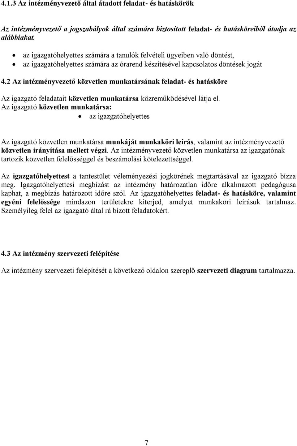 2 Az intézményvezető közvetlen munkatársának feladat- és hatásköre Az igazgató feladatait közvetlen munkatársa közreműködésével látja el.