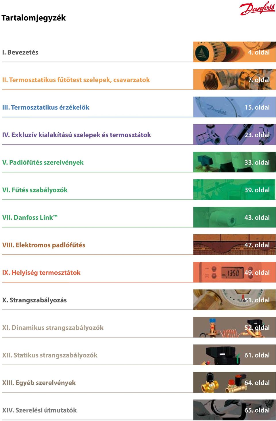 oldal VII. Danfoss Link 43. oldal VIII. Elektromos padlófűtés 47. oldal IX. Helyiség termosztátok 49. oldal X. Strangszabályozás 51.