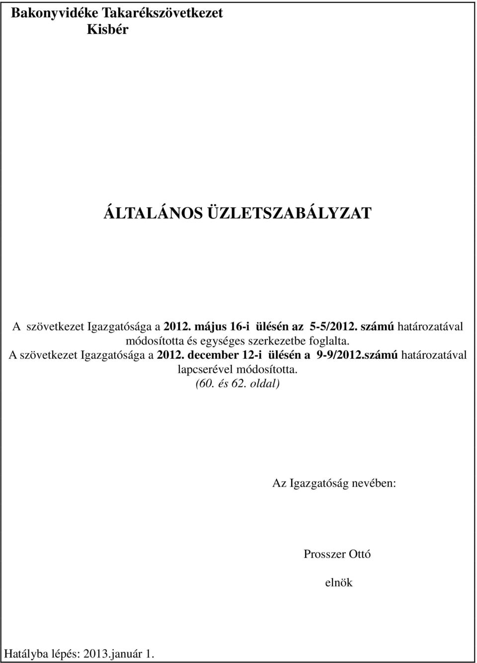 A szövetkezet Igazgatósága a 2012. december 12-i ülésén a 9-9/2012.