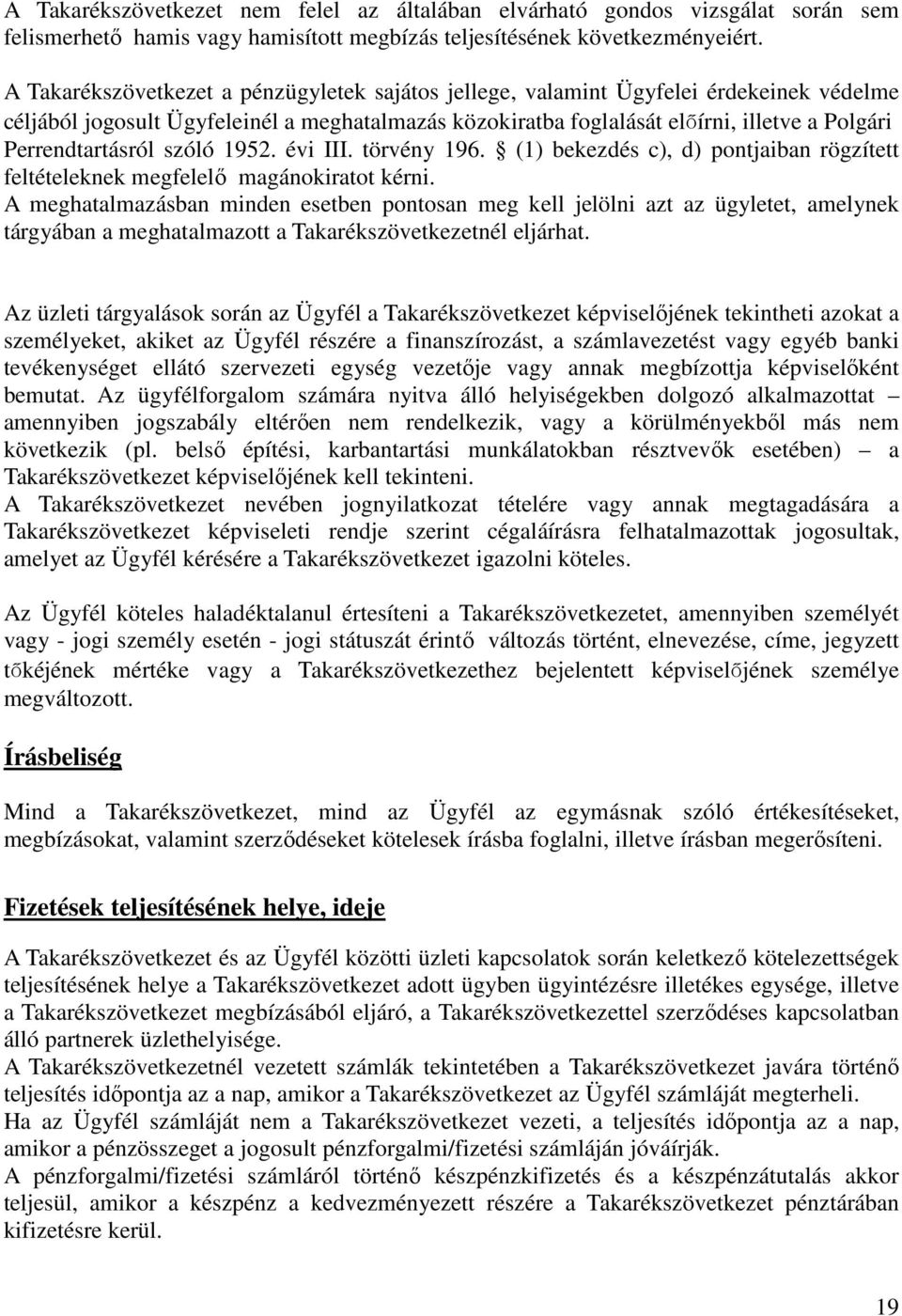 Perrendtartásról szóló 1952. évi III. törvény 196. (1) bekezdés c), d) pontjaiban rögzített feltételeknek megfelelő magánokiratot kérni.