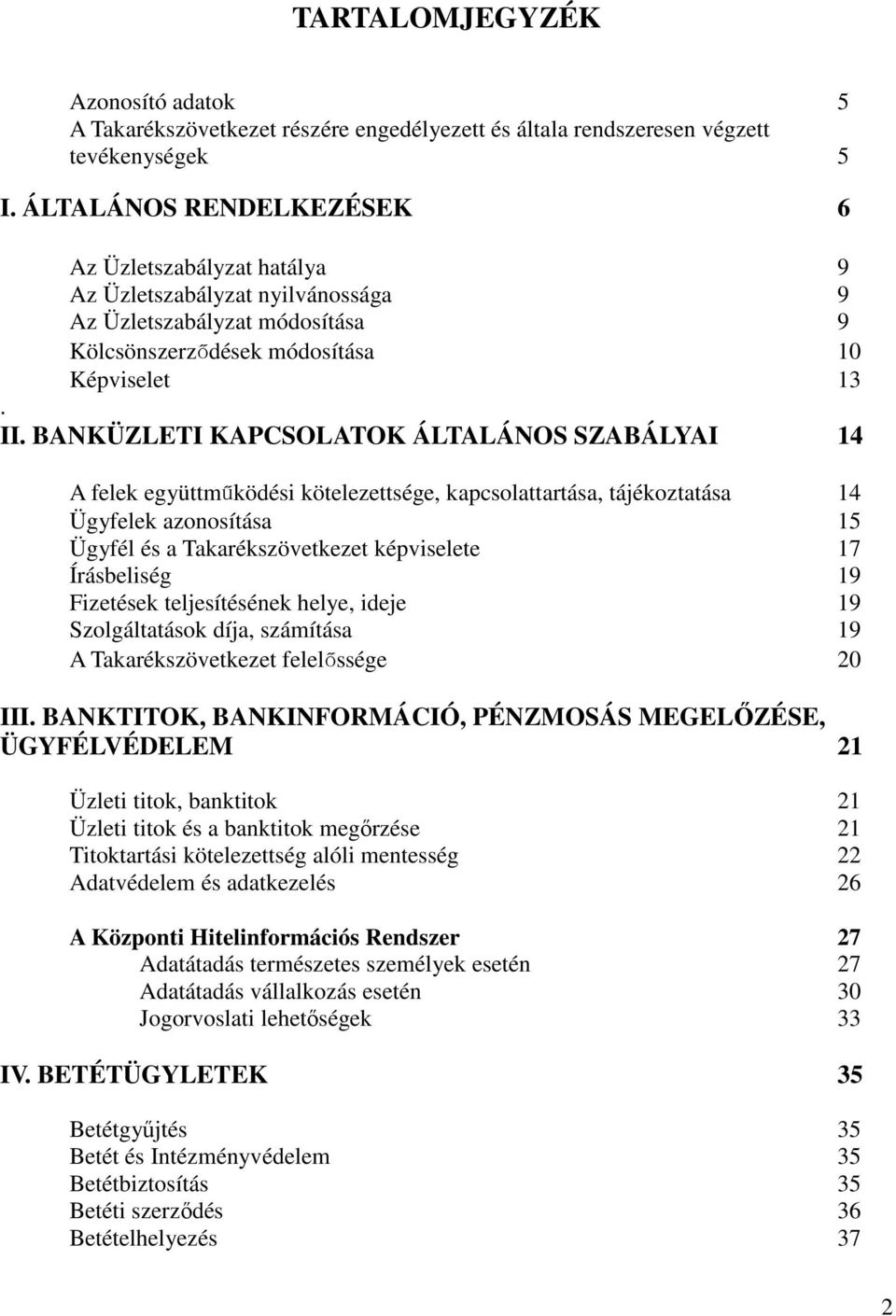 BANKÜZLETI KAPCSOLATOK ÁLTALÁNOS SZABÁLYAI 14 A felek együttműködési kötelezettsége, kapcsolattartása, tájékoztatása 14 Ügyfelek azonosítása 15 Ügyfél és a Takarékszövetkezet képviselete 17