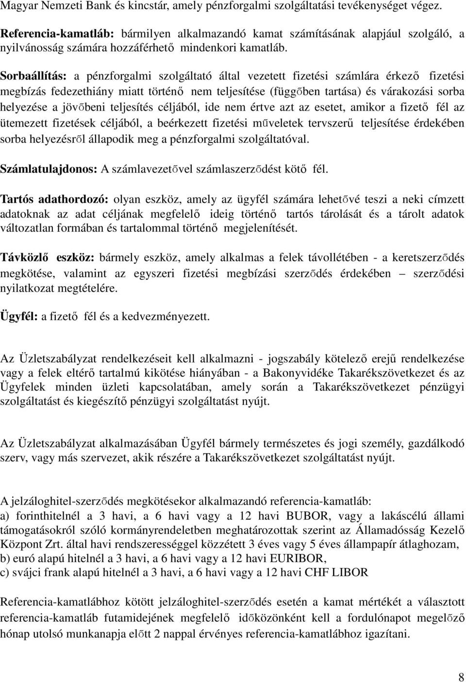 Sorbaállítás: a pénzforgalmi szolgáltató által vezetett fizetési számlára érkező fizetési megbízás fedezethiány miatt történő nem teljesítése (függőben tartása) és várakozási sorba helyezése a