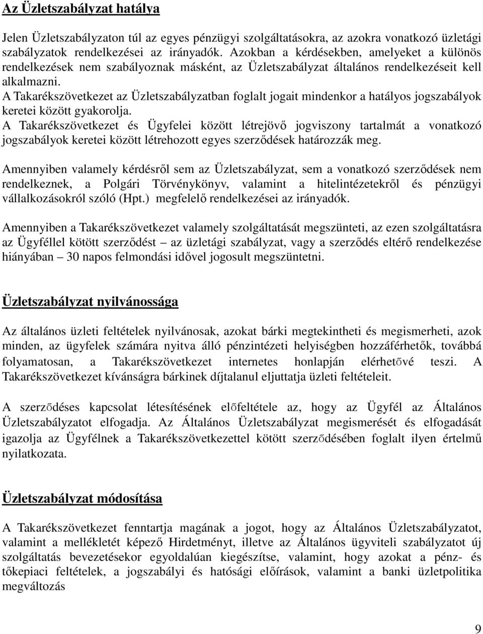 A Takarékszövetkezet az Üzletszabályzatban foglalt jogait mindenkor a hatályos jogszabályok keretei között gyakorolja.