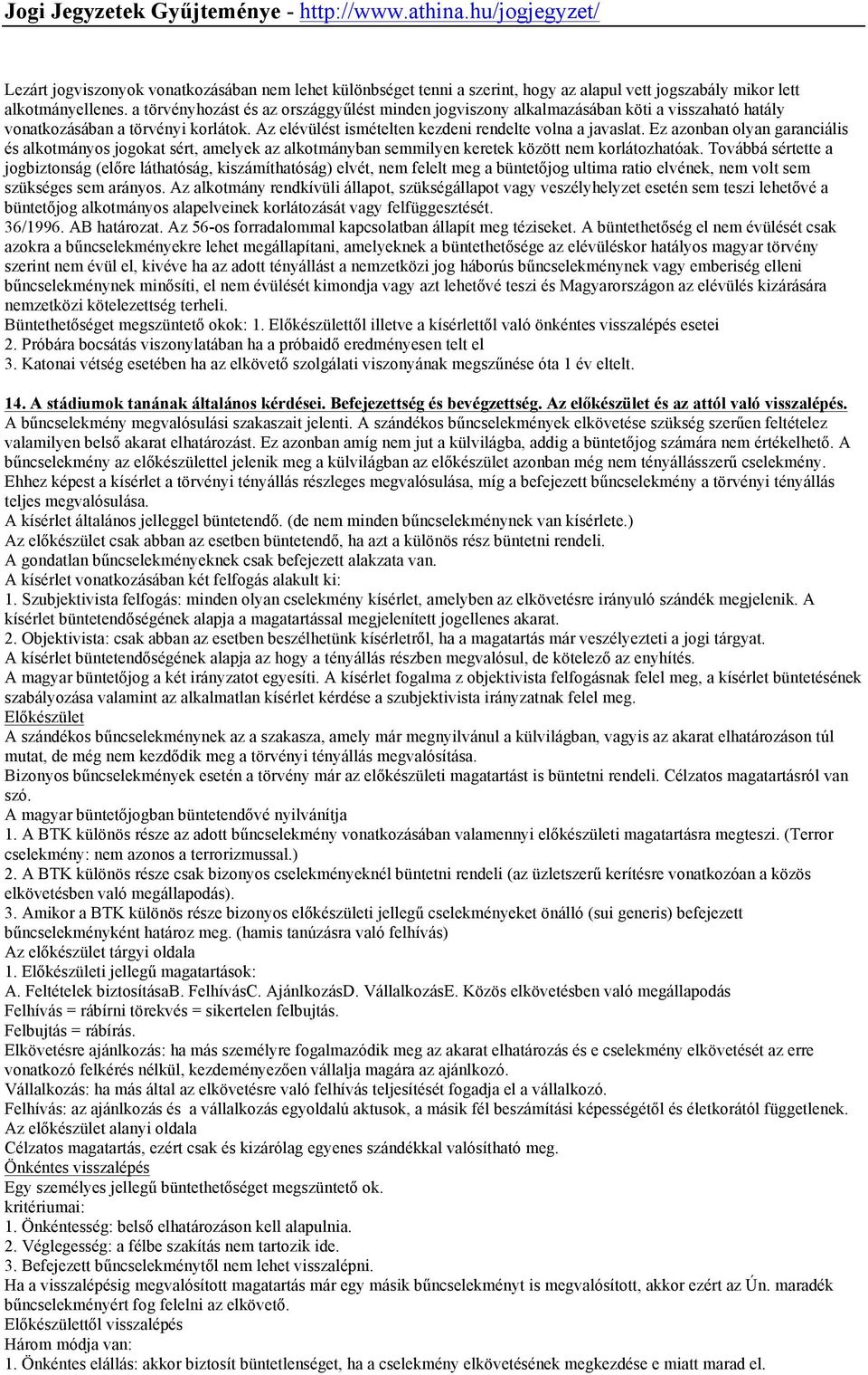 Ez azonban olyan garanciális és alkotmányos jogokat sért, amelyek az alkotmányban semmilyen keretek között nem korlátozhatóak.