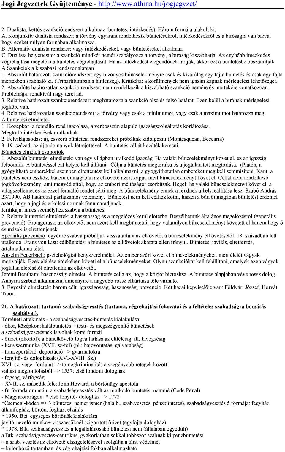 Alternatív dualista rendszer: vagy intézkedéseket, vagy büntetéseket alkalmaz. C. Dualista helyettesítő: a szankció mindkét nemét szabályozza a törvény, a bíróság kiszabhatja.