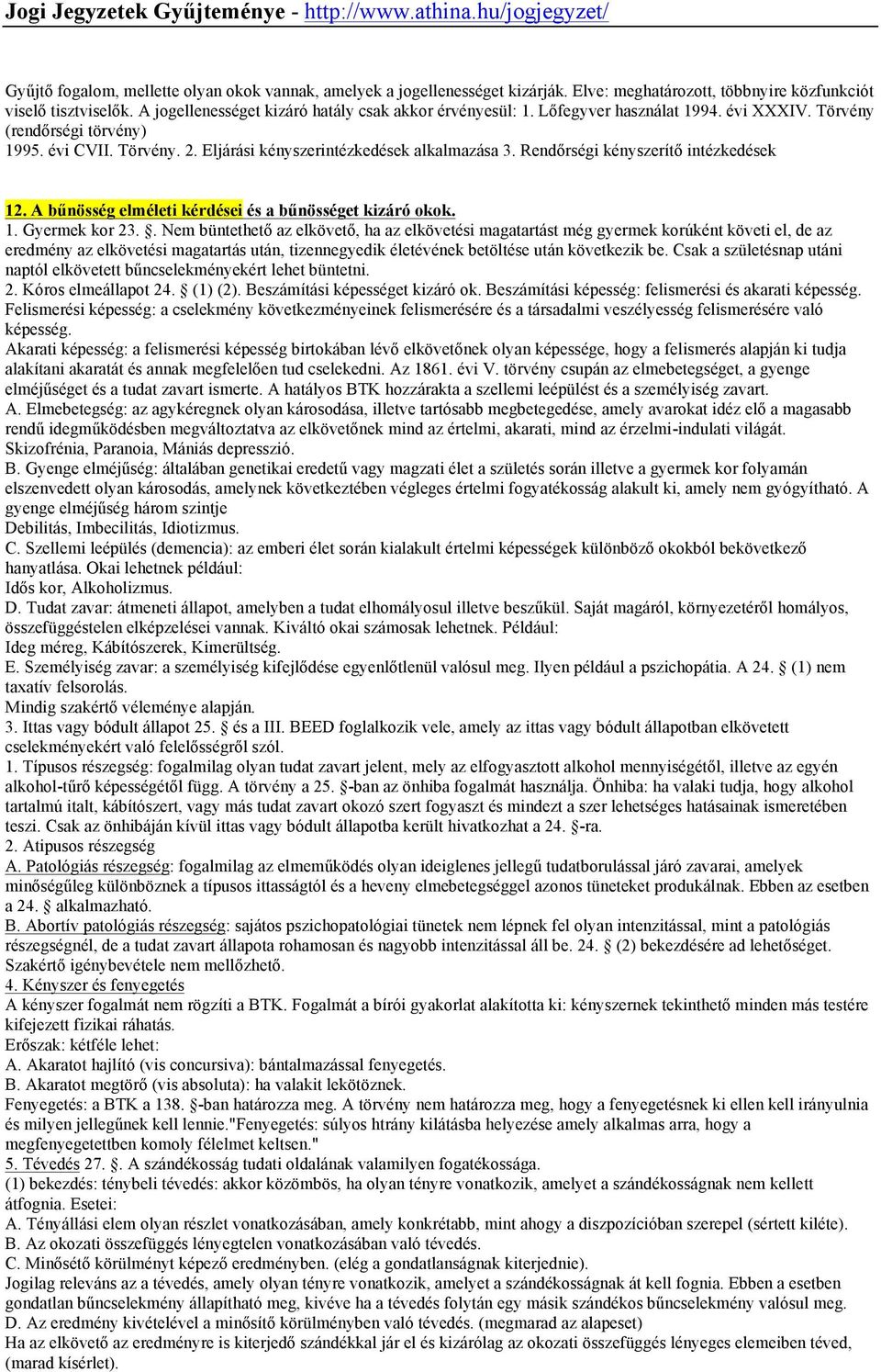 Rendőrségi kényszerítő intézkedések 12. A bűnösség elméleti kérdései és a bűnösséget kizáró okok. 1. Gyermek kor 23.