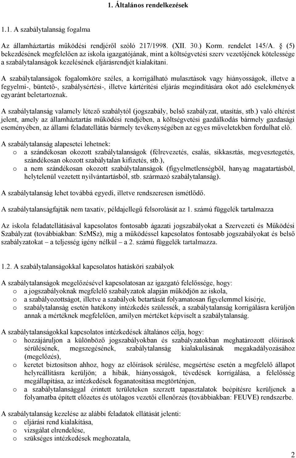 A szabálytalanságok fogalomköre széles, a korrigálható mulasztások vagy hiányosságok, illetve a fegyelmi-, büntető-, szabálysértési-, illetve kártérítési eljárás megindítására okot adó cselekmények