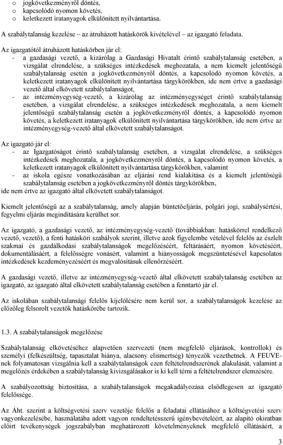 nem kiemelt jelentőségű szabálytalanság esetén a jogkövetkezményről döntés, a kapcsolódó nyomon követés, a keletkezett iratanyagok elkülönített nyilvántartása tárgykörökben, ide nem értve a gazdasági