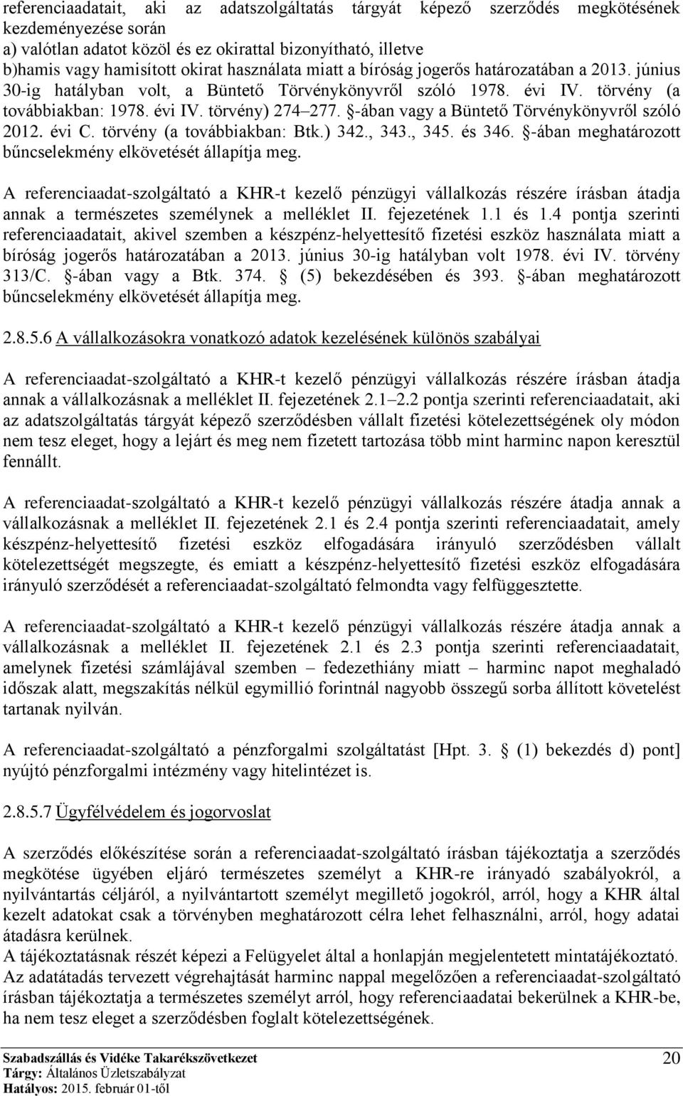 -ában vagy a Büntető Törvénykönyvről szóló 2012. évi C. törvény (a továbbiakban: Btk.) 342., 343., 345. és 346. -ában meghatározott bűncselekmény elkövetését állapítja meg.