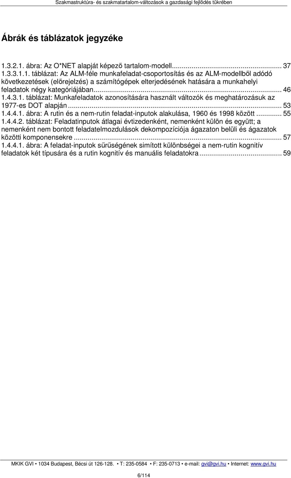 .. 46 1.4.3.1. táblázat: Munkafeladatok azonosítására használt változók és meghatározásuk az 1977-es DOT alapján... 53 1.4.4.1. ábra: A rutin és a nem-rutin feladat-inputok alakulása, 1960 és 1998 között.