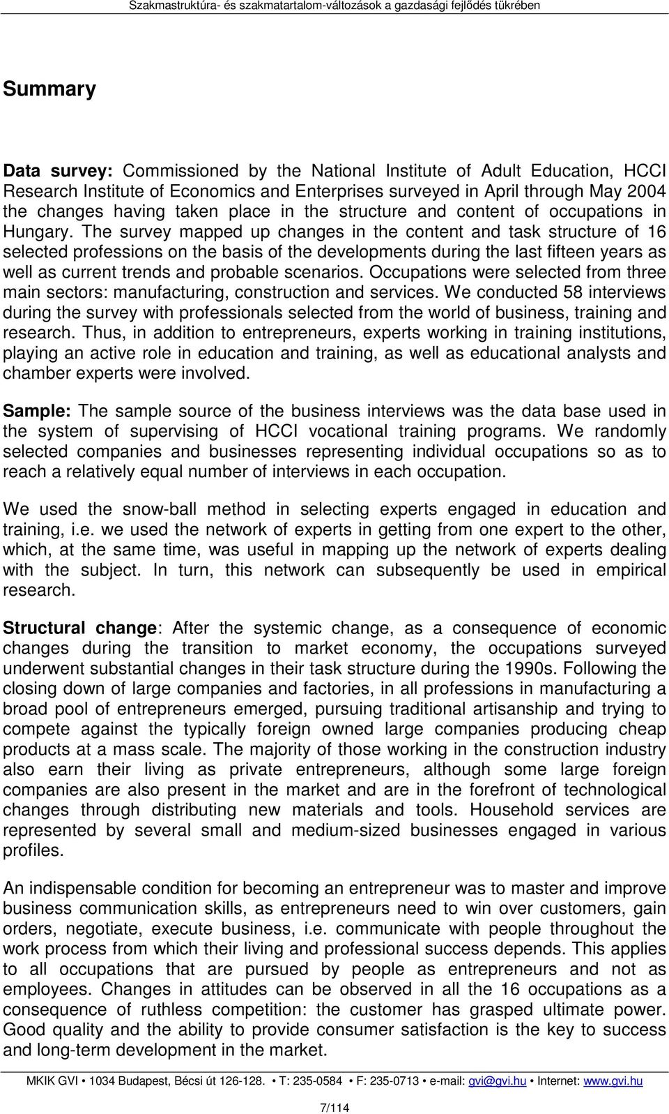 The survey mapped up changes in the content and task structure of 16 selected professions on the basis of the developments during the last fifteen years as well as current trends and probable