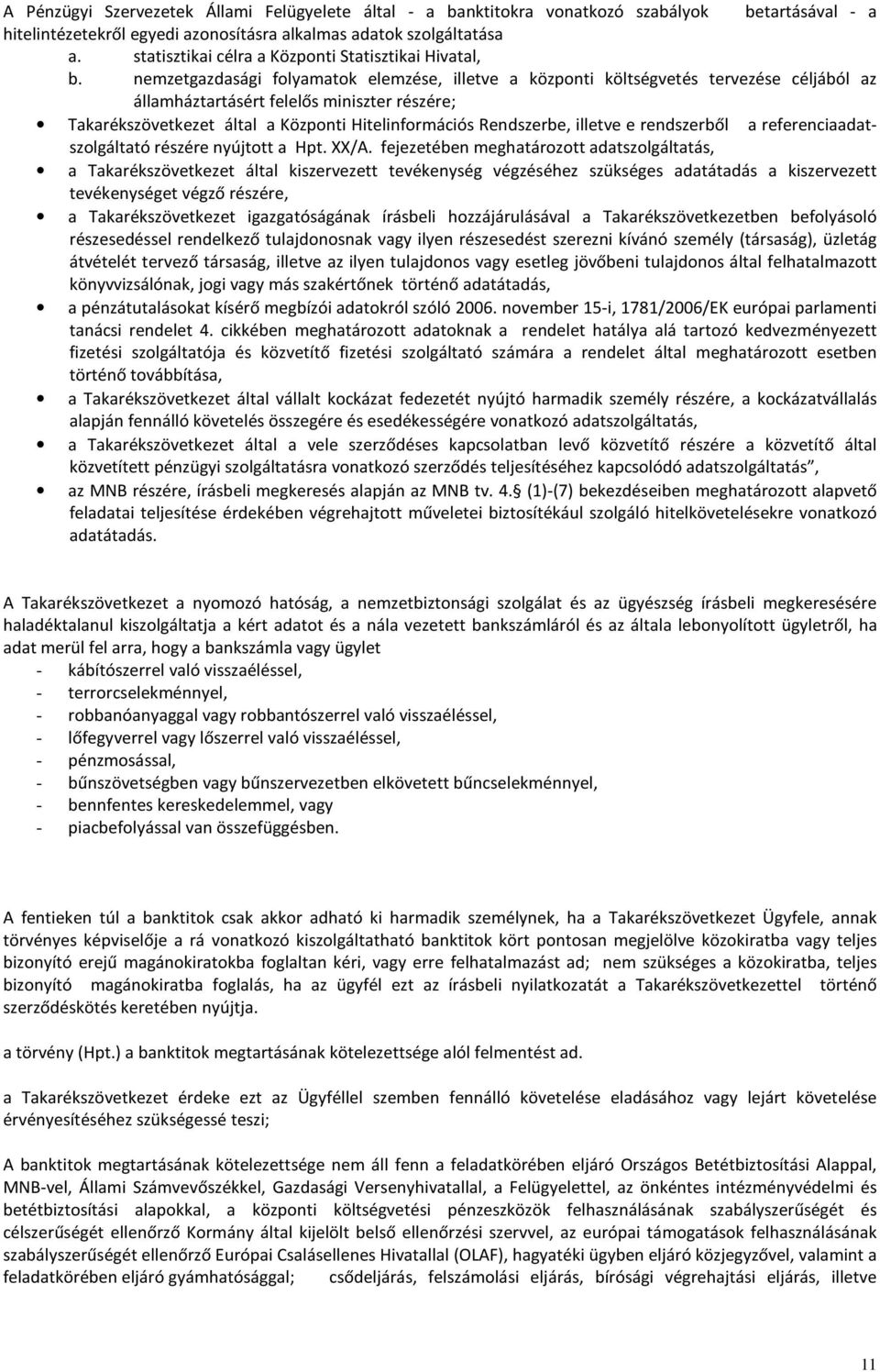 nemzetgazdasági folyamatok elemzése, illetve a központi költségvetés tervezése céljából az államháztartásért felelős miniszter részére; Takarékszövetkezet által a Központi Hitelinformációs