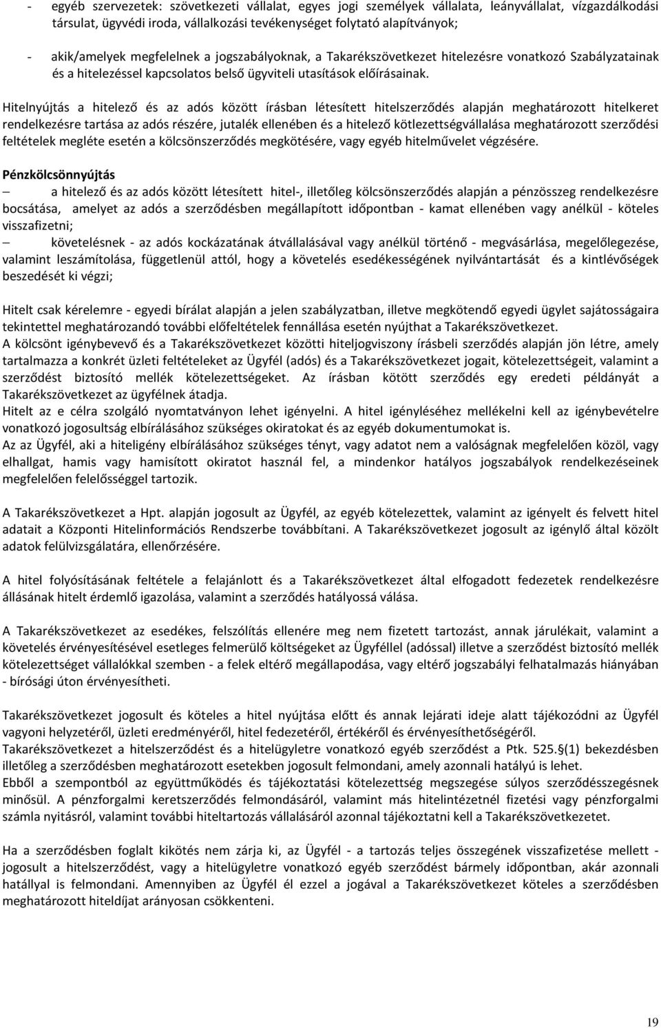 Hitelnyújtás a hitelező és az adós között írásban létesített hitelszerződés alapján meghatározott hitelkeret rendelkezésre tartása az adós részére, jutalék ellenében és a hitelező