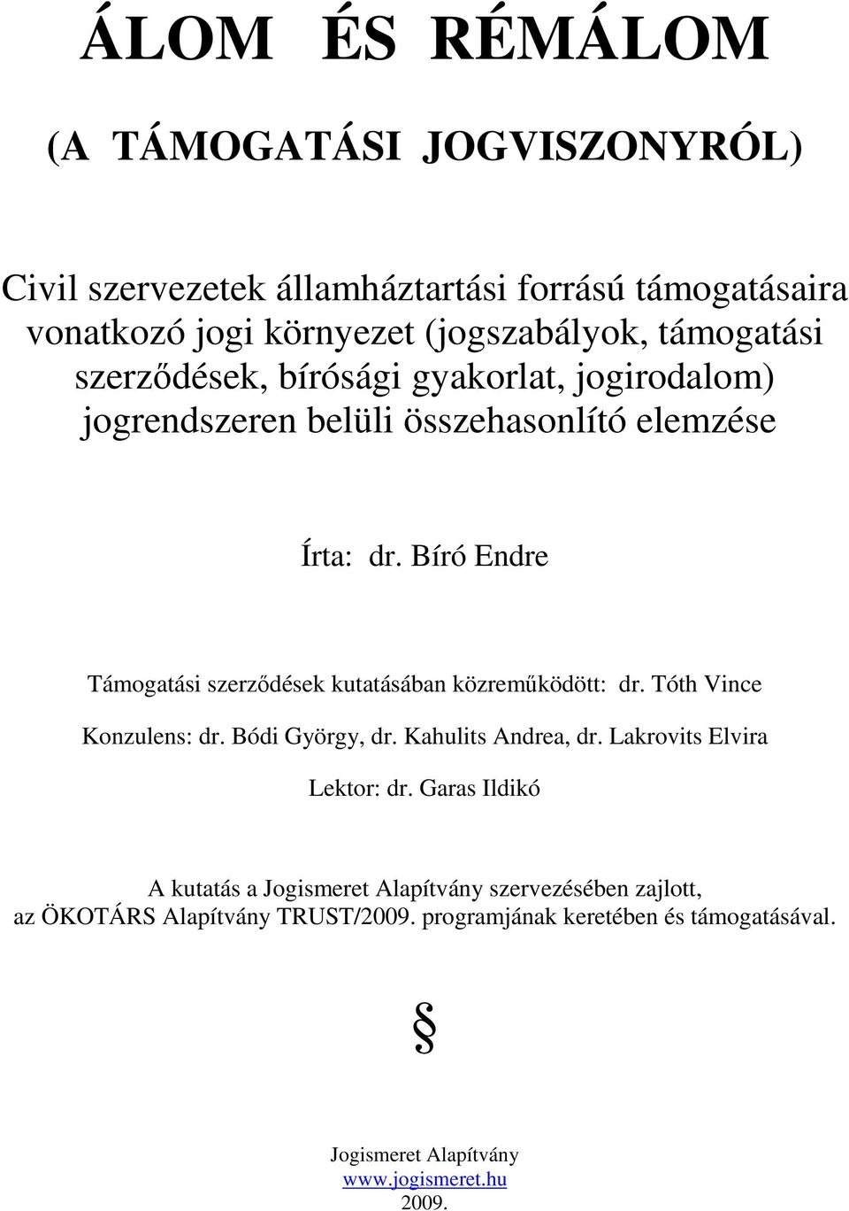 Bíró Endre Támogatási szerzdések kutatásában közremködött: dr. Tóth Vince Konzulens: dr. Bódi György, dr. Kahulits Andrea, dr.