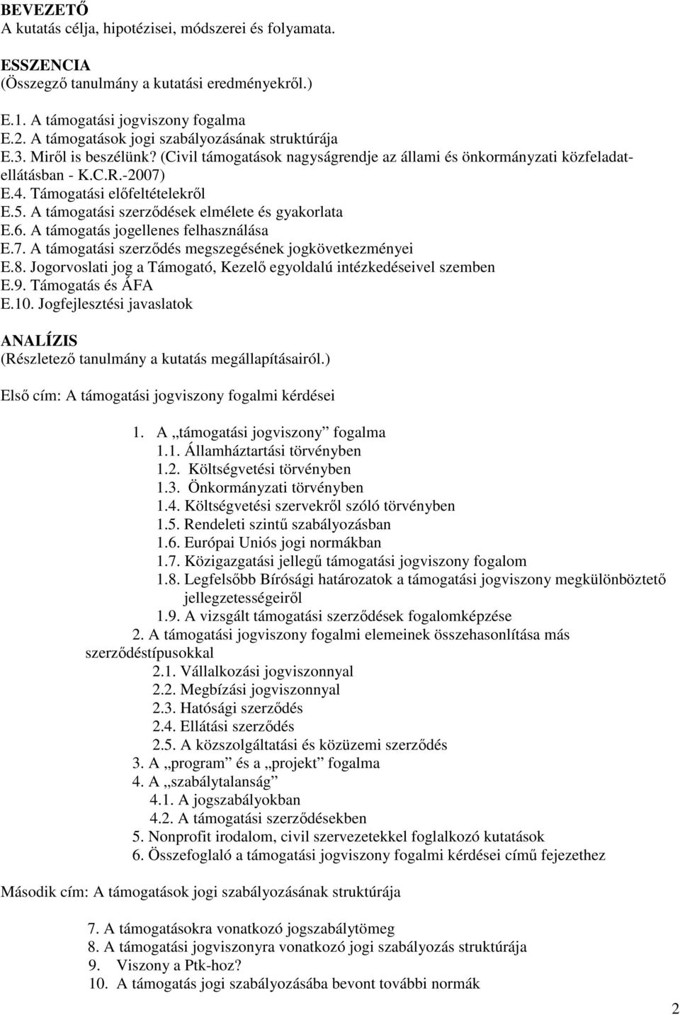 5. A támogatási szerzdések elmélete és gyakorlata E.6. A támogatás jogellenes felhasználása E.7. A támogatási szerzdés megszegésének jogkövetkezményei E.8.