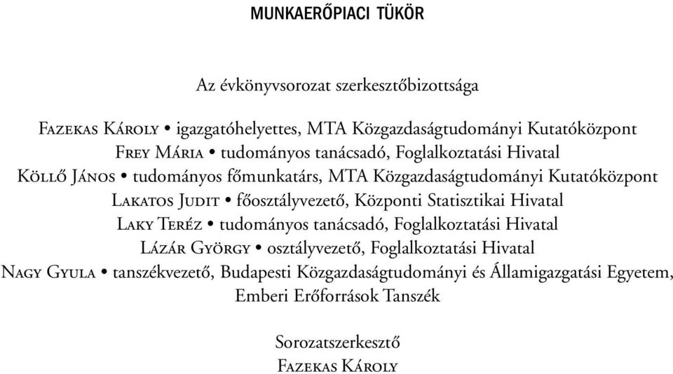 fõosztályvezetõ, Központi Statisztikai Hivatal Laky Teréz tudományos tanácsadó, Foglalkoztatási Hivatal Lázár György osztályvezetõ,