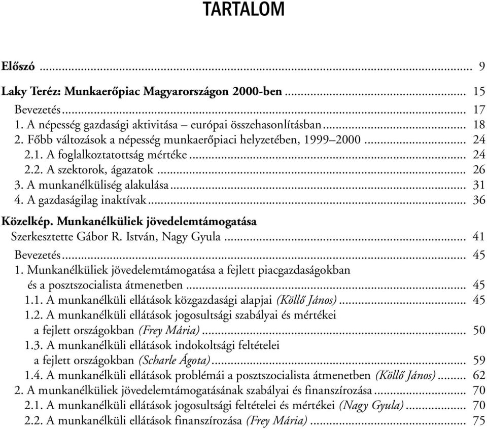 A gazdaságilag inaktívak... 36 Közelkép. Munkanélküliek jövedelemtámogatása Szerkesztette Gábor R. István, Nagy Gyula... 41 Bevezetés... 45 1.