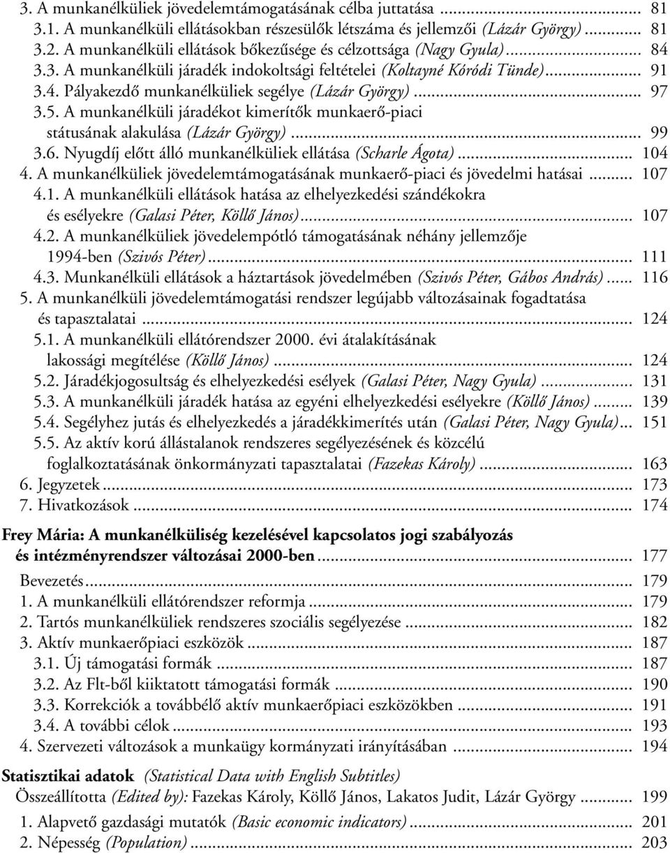 .. 97 3.5. A munkanélküli járadékot kimerítõk munkaerõ-piaci státusának alakulása (Lázár György)... 99 3.6. Nyugdíj elõtt álló munkanélküliek ellátása (Scharle Ágota)... 104 4.