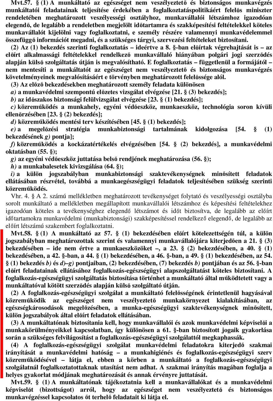 veszélyességi osztályhoz, munkavállalói létszámhoz igazodóan elegend, de legalább a rendeletben megjelölt id tartamra és szakképesítési feltételekkel köteles munkavállalót kijelölni vagy