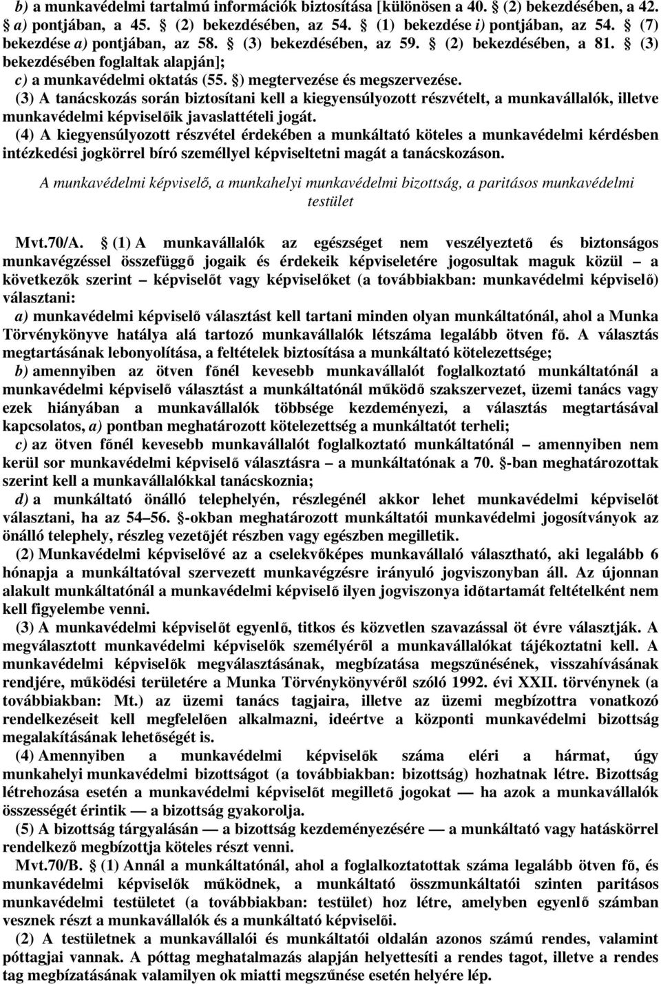 (3) A tanácskozás során biztosítani kell a kiegyensúlyozott részvételt, a munkavállalók, illetve munkavédelmi képvisel ik javaslattételi jogát.