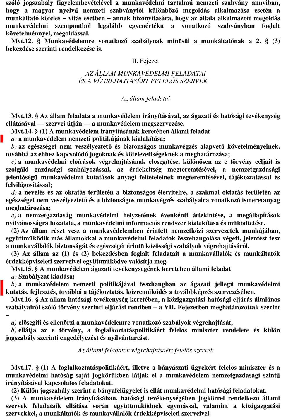 Munkavédelemre vonatkozó szabálynak min sül a munkáltatónak a 2. (3) bekezdése szerinti rendelkezése is. II.