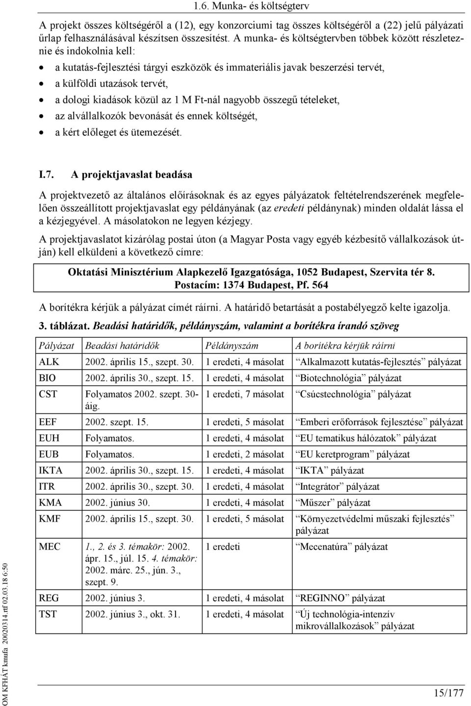 közül az 1 M Ft-nál nagyobb összegű tételeket, az alvállalkozók bevonását és ennek költségét, a kért előleget és ütemezését. I.7.