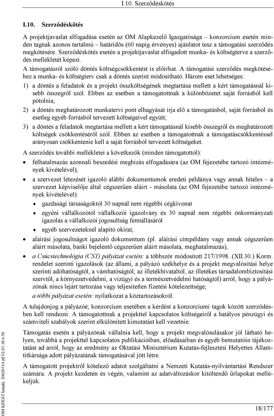 A támogatásról szóló döntés költségcsökkentést is előírhat. A támogatási szerződés megkötéséhez a munka- és költségterv csak a döntés szerint módosítható.