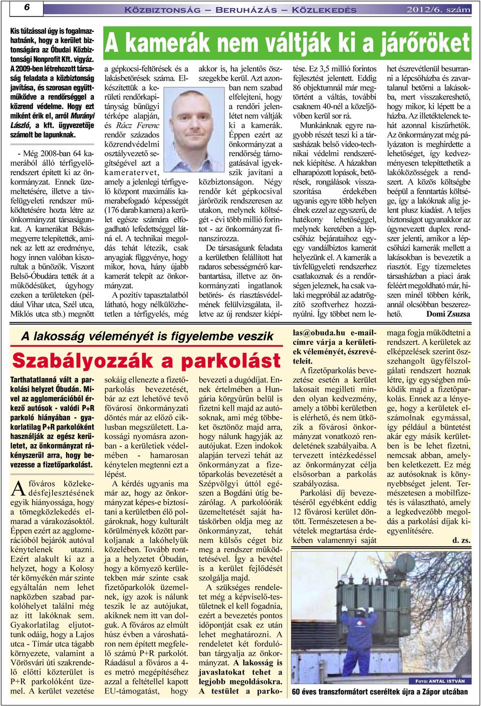 ügyvezetõje számolt be lapunknak. - Még 2008-ban 64 kamerából álló térfigyelõrendszert épített ki az önkormányzat.