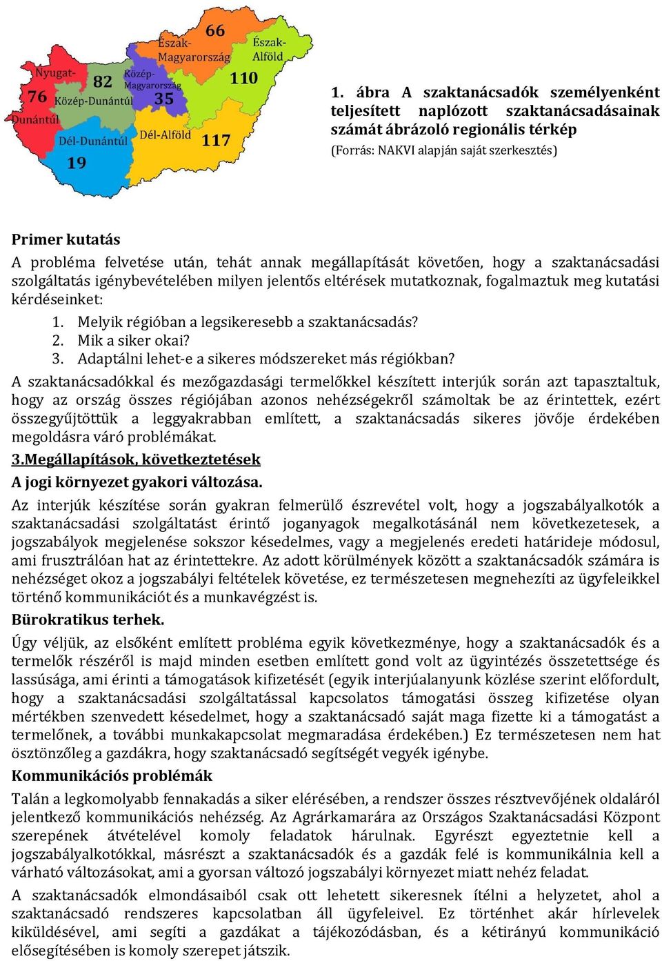 Melyik régióban a legsikeresebb a szaktanácsadás? 2. Mik a siker okai? 3. Adaptálni lehet-e a sikeres módszereket más régiókban?