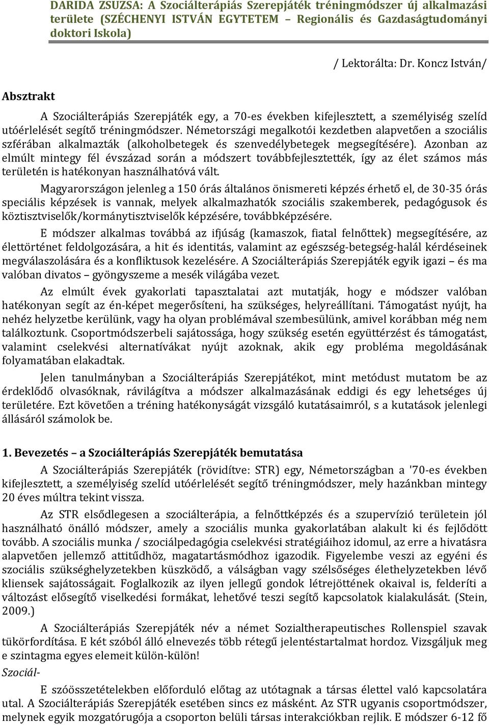 Németországi megalkotói kezdetben alapvetően a szociális szférában alkalmazták (alkoholbetegek és szenvedélybetegek megsegítésére).