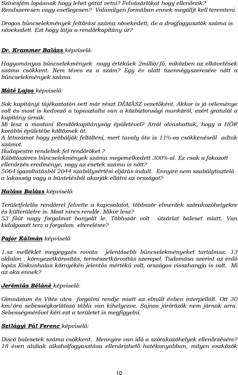 Krammer Balázs képviselő: Hagyományos bűncselekmények nagy értékűek 2millió/fő, miközben az elkövetések száma csökkent. Nem téves ez a szám?