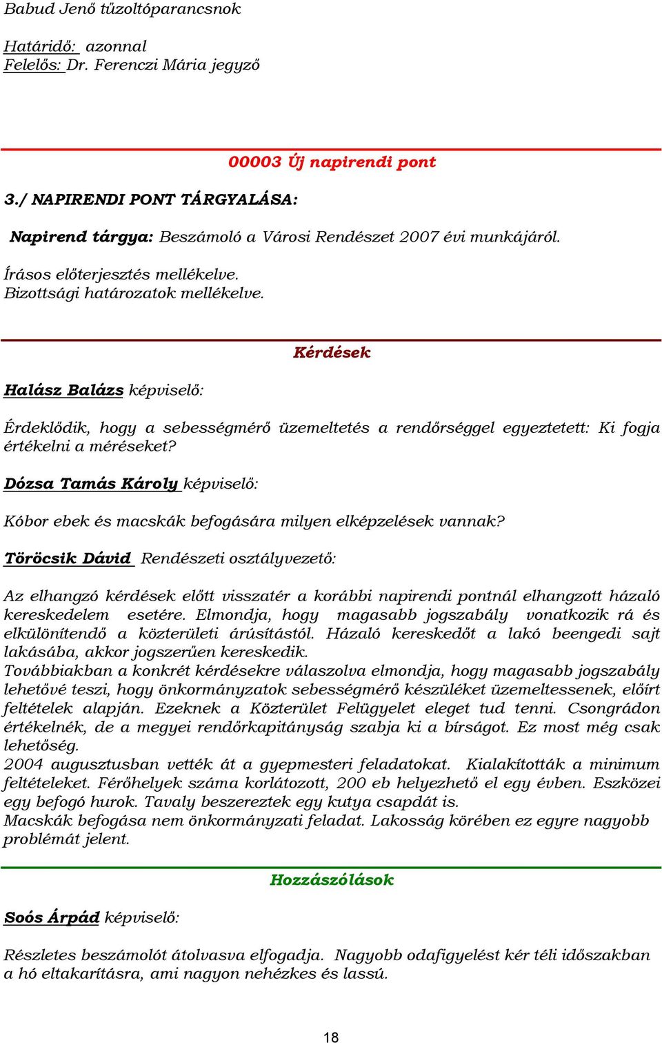 Halász Balázs képviselő: Kérdések Érdeklődik, hogy a sebességmérő üzemeltetés a rendőrséggel egyeztetett: Ki fogja értékelni a méréseket?