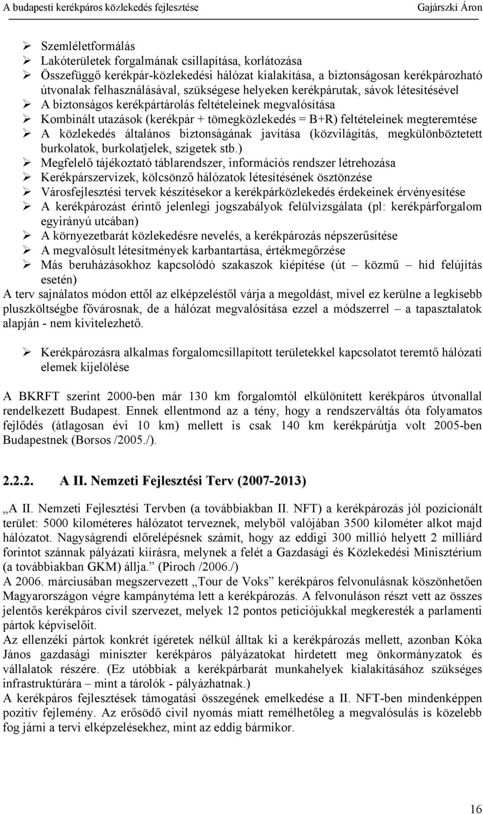 általános biztonságának javítása (közvilágítás, megkülönböztetett burkolatok, burkolatjelek, szigetek stb.