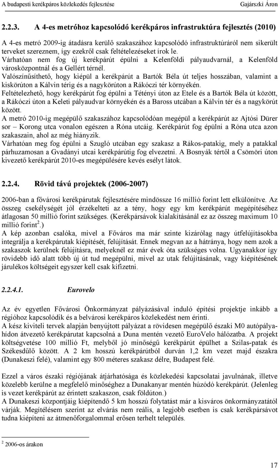 feltételezéseket írok le. Várhatóan nem fog új kerékpárút épülni a Kelenföldi pályaudvarnál, a Kelenföld városközpontnál és a Gellért térnél.